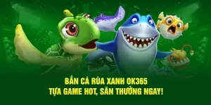 Bắn cá rùa xanh ok365