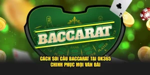 Cách soi cầu baccarat OK365