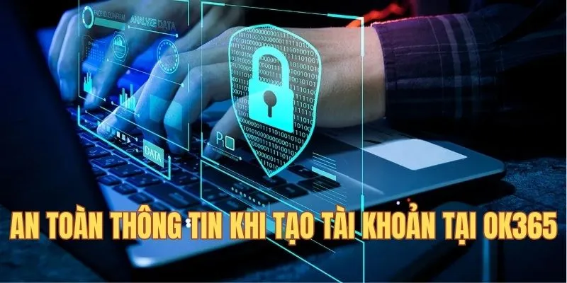 An toàn thông tin khi tạo tài khoản tại trang chủ OK365