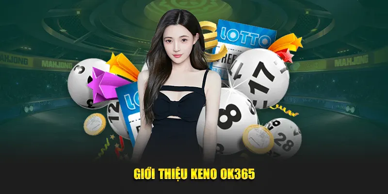 Giới thiệu về trò chơi Keno OK365