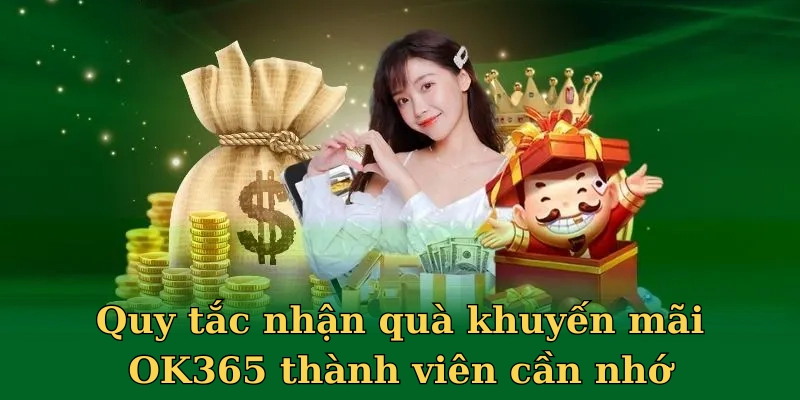 Quy tắc nhận quà khuyến mãi OK365 thành viên cần nhớ