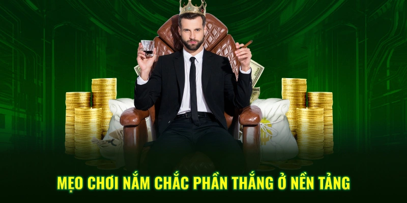 Mẹo chơi nắm chắc phần thắng ở nền tảng