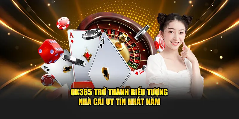 OK365 trở thành biểu tượng nhà cái uy tín nhất năm 2025