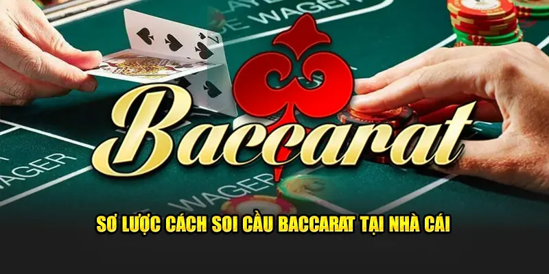 Sơ lược cách soi cầu Baccarat tại nhà cái