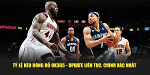 Tỷ lệ kèo bóng rổ ok365