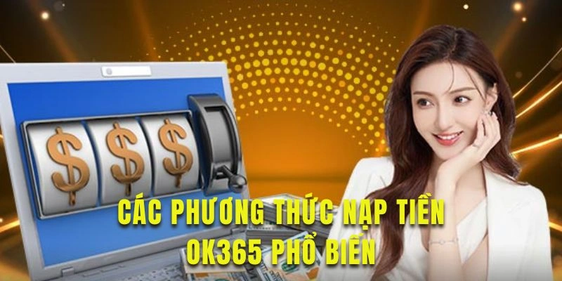 Khám phá các phương thức nạp tiền hấp dẫn tại đây